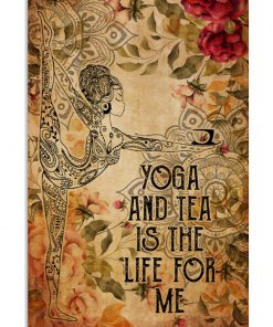 Yoga and tea is the life for me poster