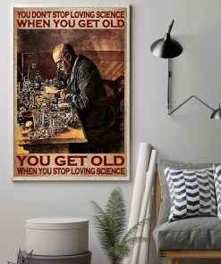 You don't stop loving science when you get old You get old when you stop loving science posterc