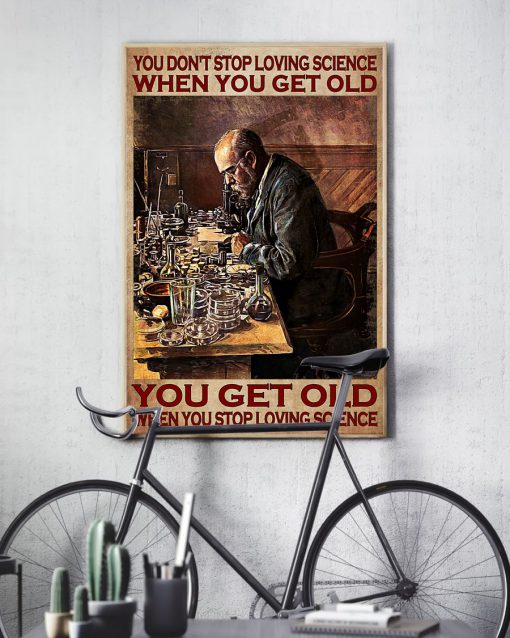 You don't stop loving science when you get old You get old when you stop loving science posterx