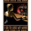 And into the bar I go to lose my mind and find my soul poster