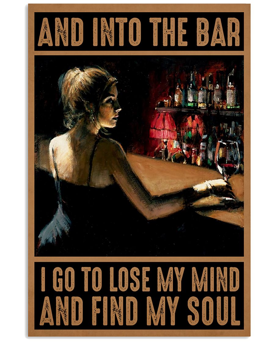 Real And into the bar I go to lose my mind and find my soul poster