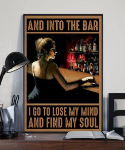 And into the bar I go to lose my mind and find my soul posterx