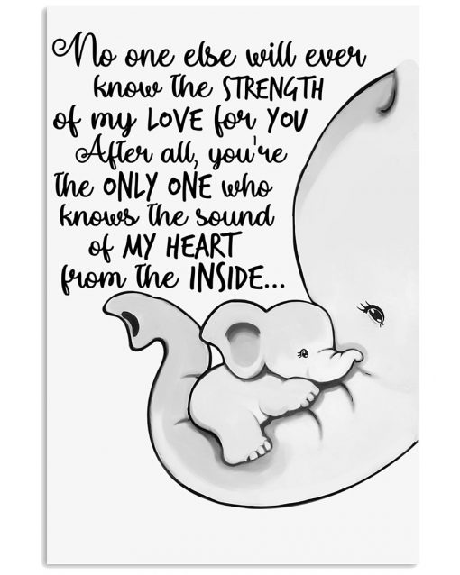 Baby Elephant No one else will ever know the strength of my love for you poster