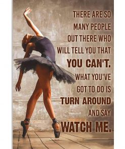 Ballet Dancer There are so many people out there Who will tell you that you can't poster