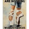 Ballet Talent and effort are nothing without focus and determination poster