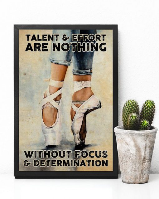 Ballet Talent and effort are nothing without focus and determination posterc