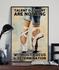 Ballet Talent and effort are nothing without focus and determination posterz
