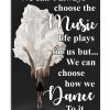 Ballet We can't always choose the music life plays for us but we can choose how we dance to it poster