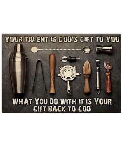 Bartender Your Talent Is God's Gift To You What You Do With It Is Your Gift Back To God Poster