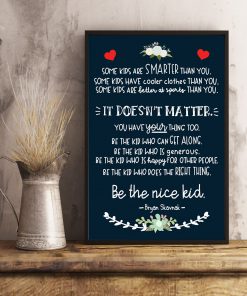 Be the nice kid Some kids are smarter than you some kids have cooler clothes than you posterc