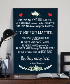 Be the nice kid Some kids are smarter than you some kids have cooler clothes than you posterx