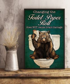 Bear Changing the toilet paper roll does not cause brain damage posterc