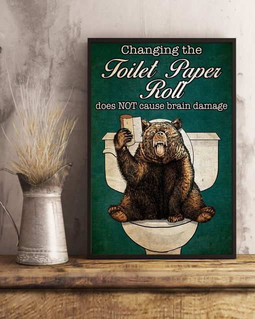 Bear Changing the toilet paper roll does not cause brain damage posterc