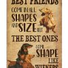 Best friends come in all shapes and size but the best ones come shape like wieners Dachshund poster