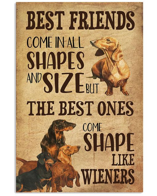 Best friends come in all shapes and size but the best ones come shape like wieners Dachshund poster