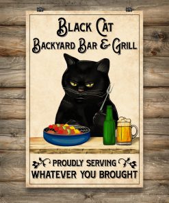 Black Cat Backyard Bar and Grill Proudly Serving Whatever You Brought Posterx