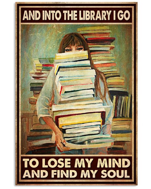 Book Girl And into the library I go to lose my mind and find my soul poster