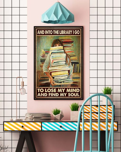 Book Girl And into the library I go to lose my mind and find my soul posterc