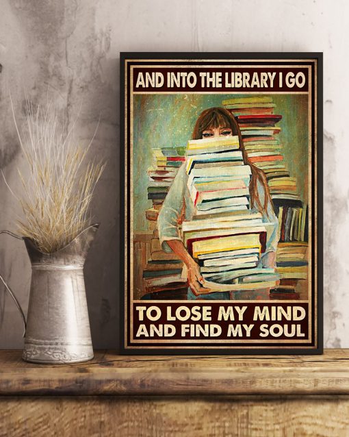 Book Girl And into the library I go to lose my mind and find my soul posterx