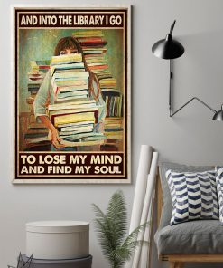 Book Girl And into the library I go to lose my mind and find my soul posterz