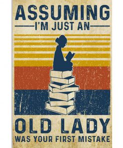 Book Lovers Assuming I'm just an old lady was your first mistake poster