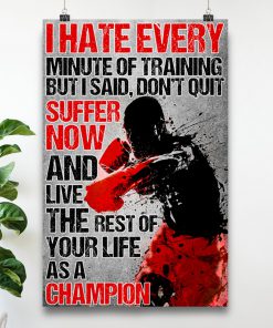 Boxing I hate every minute of training but i said don't quit posterc