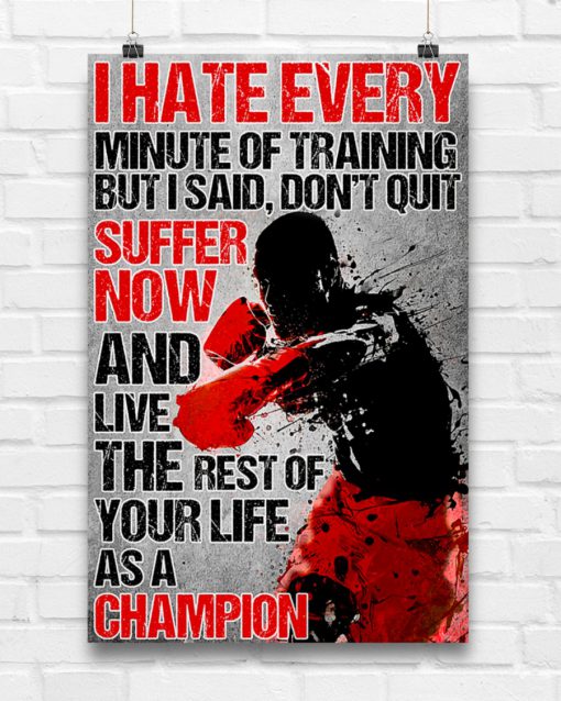 Boxing I hate every minute of training but i said don't quit posterx