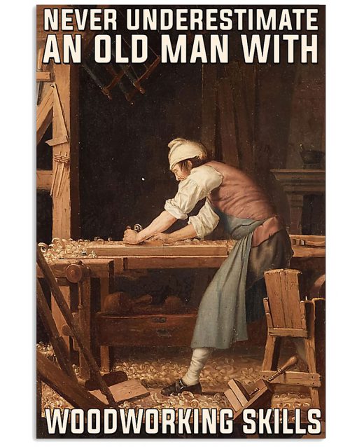 Carpenter Never underestimate an old man with woodworking skill poster