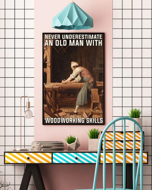 Carpenter Never underestimate an old man with woodworking skill posterx