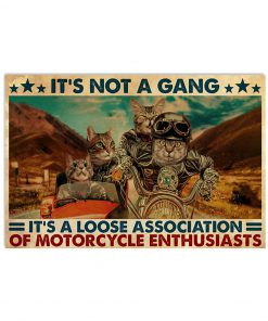 Cat Motorcycle It's Not A Gang It's A Loose Association Of Motorcycle Enthusiasts Poster