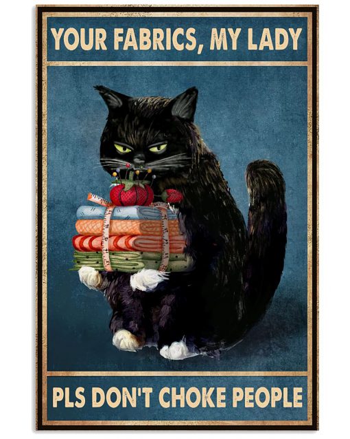 Cat Your Fabrics My Lady Pls Don't Choke People Poster