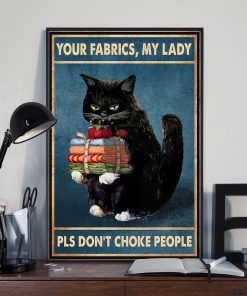 Cat Your Fabrics My Lady Pls Don't Choke People Posterx