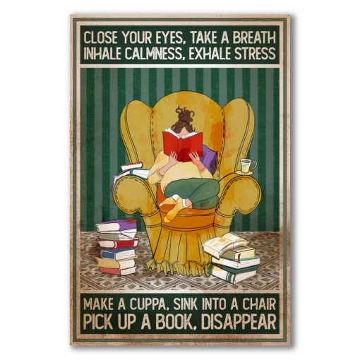 Close your eyes take a breath inhale calmness exhale stress make a cuppa sink into a chair pick up a book disappear poster