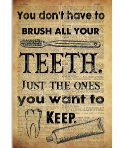 Dentist You don't have to brush all your teeth Just the ones you want to keep poster