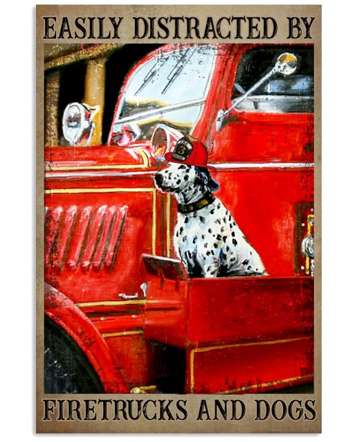 Easily distracted by fire trucks and dogs poster