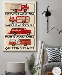 Firefighter Crawling is acceptable sweat is acceptable quitting is not posterz