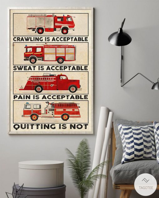 Firefighter Crawling is acceptable sweat is acceptable quitting is not posterz