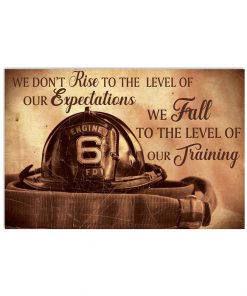 Firefighter We Don't Rise To The Level Of Our Expectations Poster