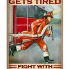 Firefighter When your body gets tired fight with your heart poster