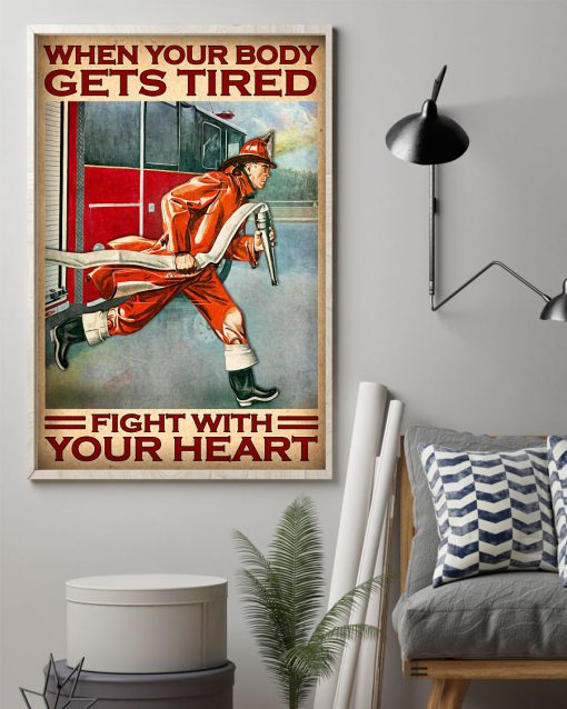 Firefighter When your body gets tired fight with your heart posterz