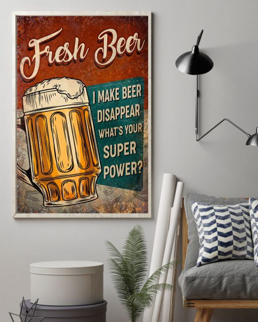 Fresh Beer I make beer disappear what's your superpower posterz