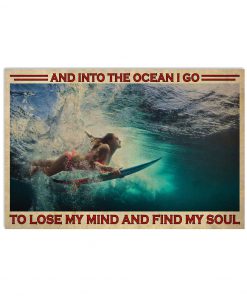 Girl Surfing And into the ocean I go to lose my mind and find my soul poster