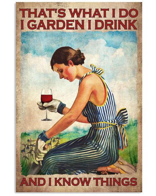 Girl That's what I do I garden I drink and I know things poster