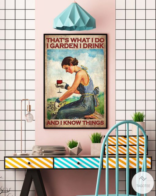 Girl That's what I do I garden I drink and I know things posterc