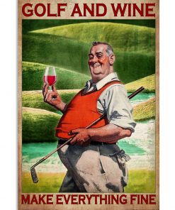 Golf and wine make everything fine poster