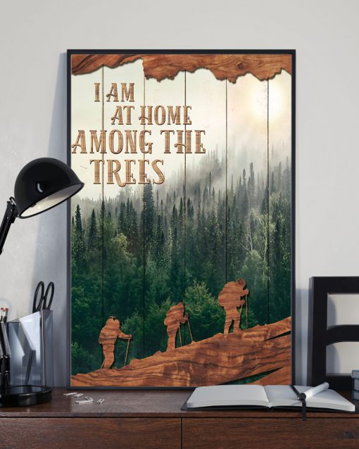 Hiking - I Am At Home Among The Trees Posterx