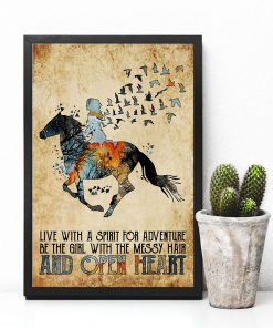 Horse Girl Live with a spirit for adventure be the girl with the messy hair and open heart posterc