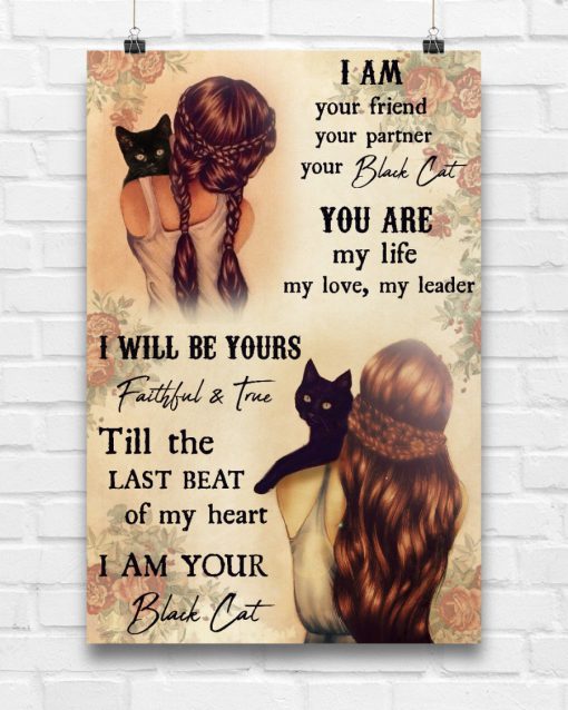 I am your friend your partner your black cat you are my life posterc