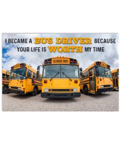 I became a Bus driver because Your life is worth my time poster