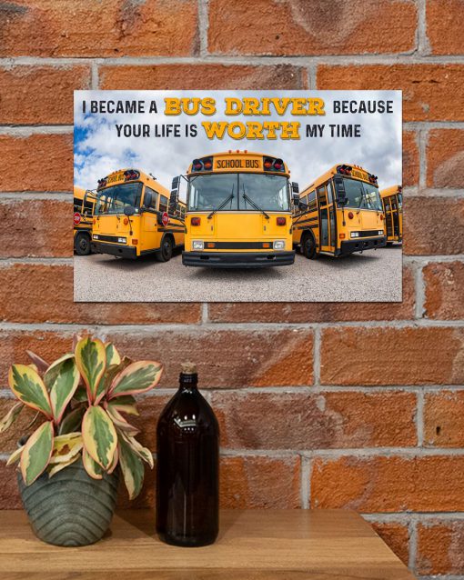 I became a Bus driver because Your life is worth my time posterx